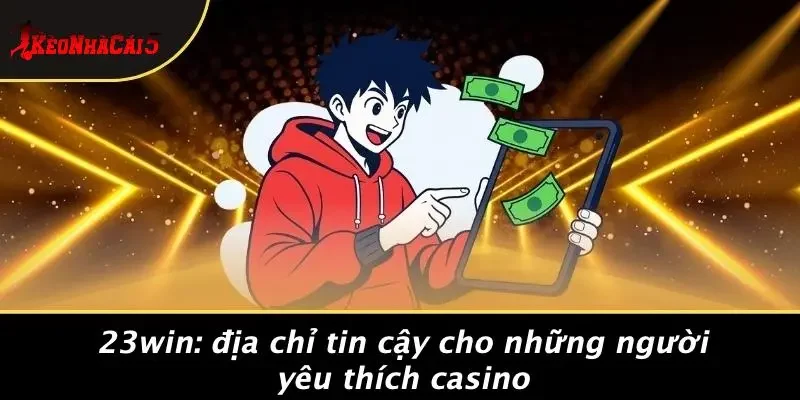 23WIN: Địa Chỉ Tin Cậy Cho Những Người Yêu Thích Casino