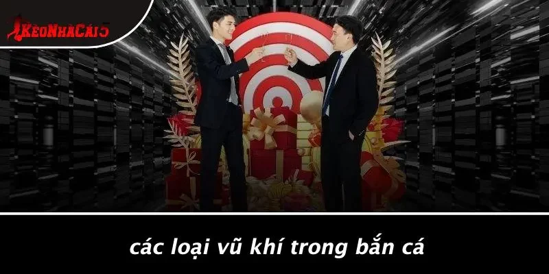 Các Loại Vũ Khí Trong Bắn Cá
