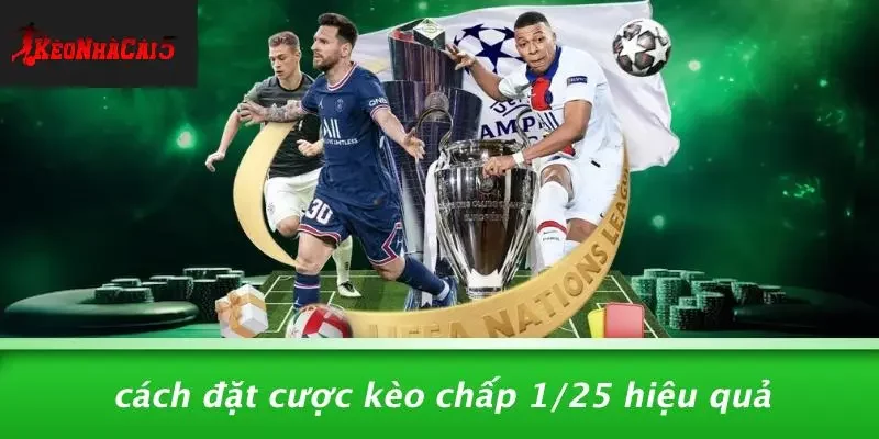 Cách Đặt Cược Kèo Chấp 1/25 Hiệu Quả