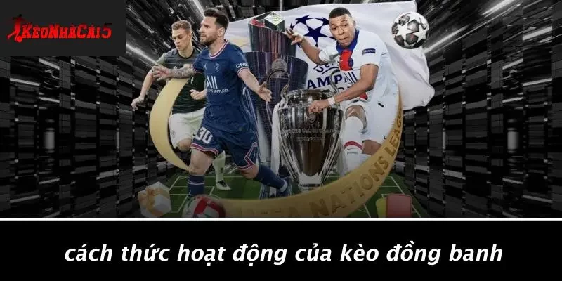 Cách Thức Hoạt Động Của Kèo Đồng Banh