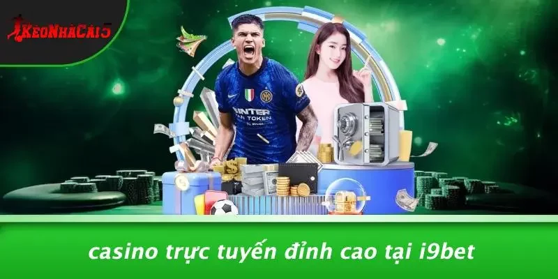 Casino Trực Tuyến Đỉnh Cao Tại I9BET