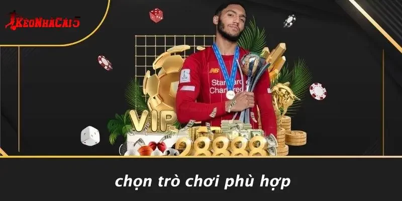 Chọn Trò Chơi Phù Hợp