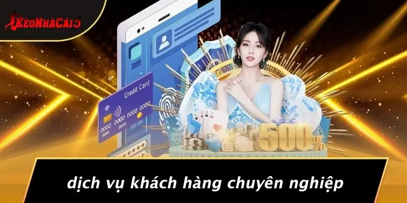 Dịch Vụ Khách Hàng Chuyên Nghiệp