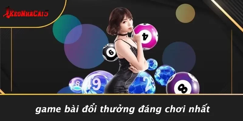 Game Bài Đổi Thưởng Đáng Chơi Nhất
