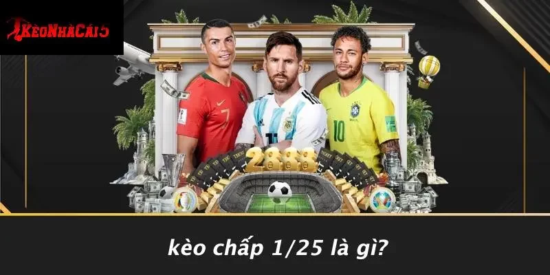 Kèo Chấp 1/25 Là Gì?