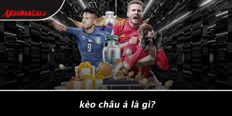 Kèo Châu Á Là Gì?