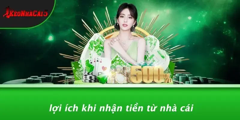 Lợi Ích Khi Nhận Tiền Từ Nhà Cái