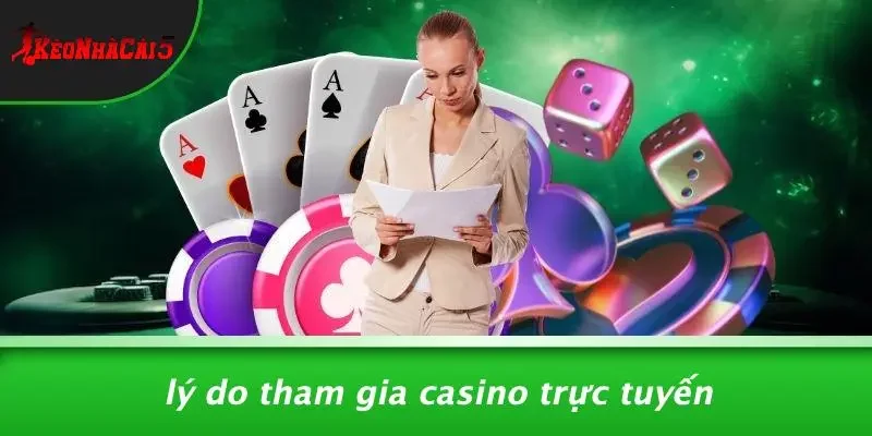 Lý Do Tham Gia Casino Trực Tuyến