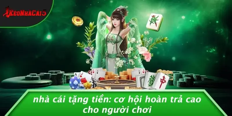 NHÀ CÁI TẶNG TIỀN: CƠ HỘI HOÀN TRẢ CAO CHO NGƯỜI CHƠI