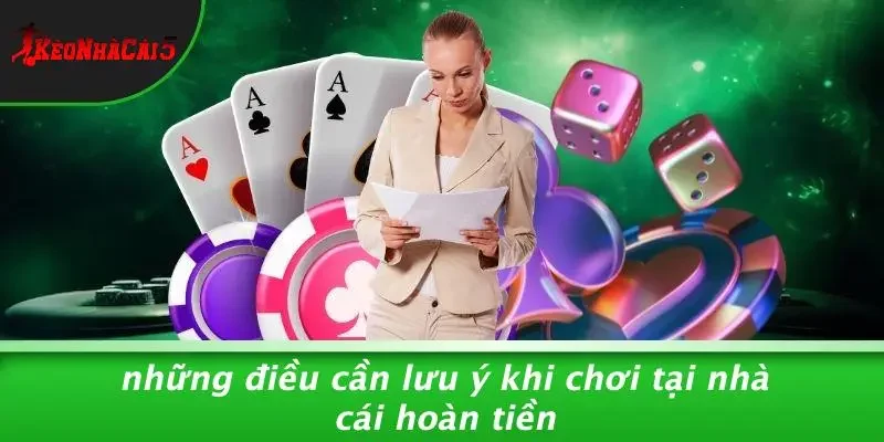 Những Điều Cần Lưu Ý Khi Chơi Tại Nhà Cái Hoàn Tiền