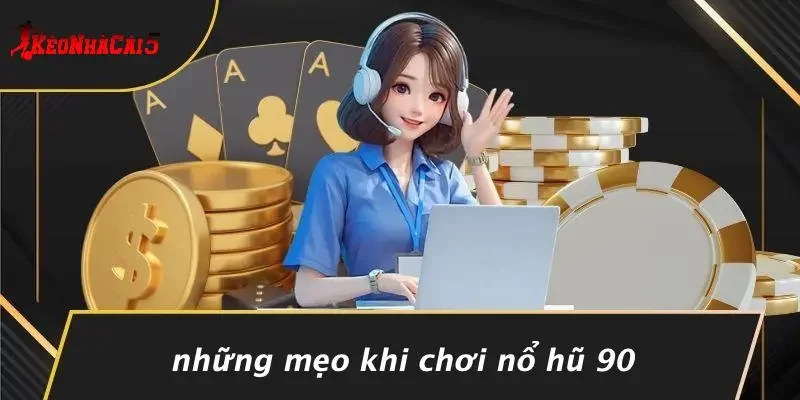 Những Mẹo Khi Chơi Nổ Hũ 90