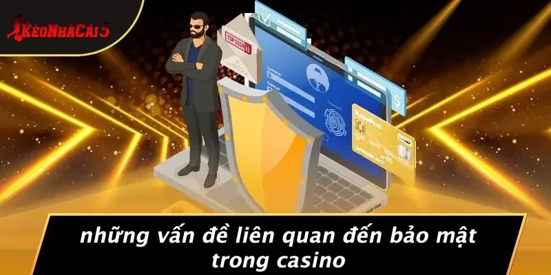 Những Vấn Đề Liên Quan Đến Bảo Mật Trong Casino