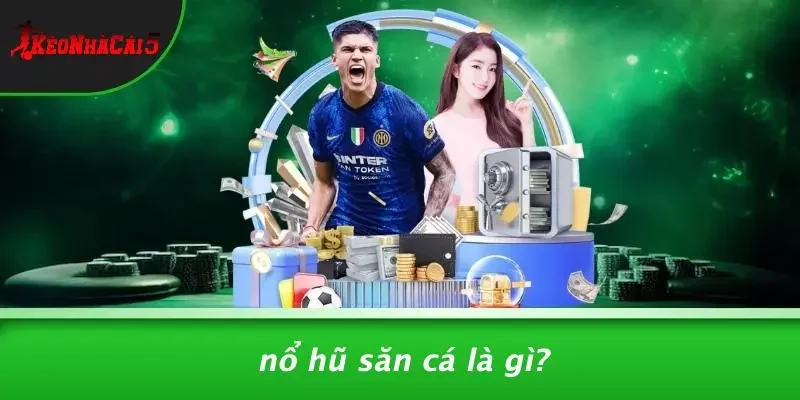 Nổ Hũ Săn Cá Là Gì?