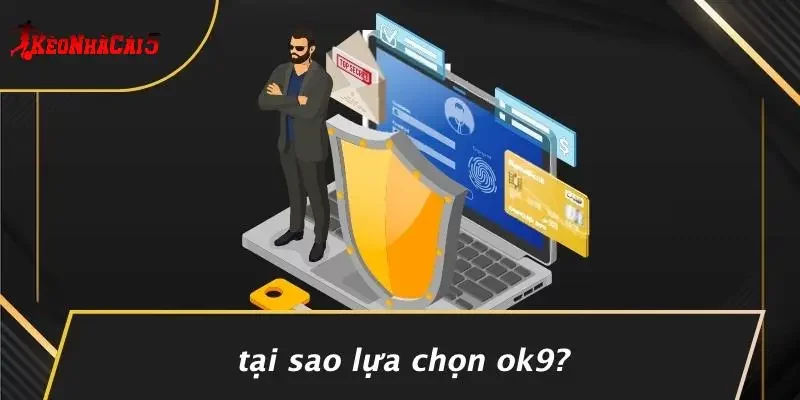 Tại Sao Lựa Chọn OK9?