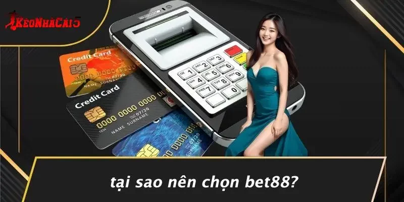 Tại Sao Nên Chọn BET88?