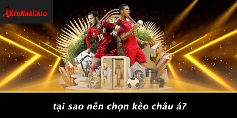 Tại Sao Nên Chọn Kèo Châu Á?