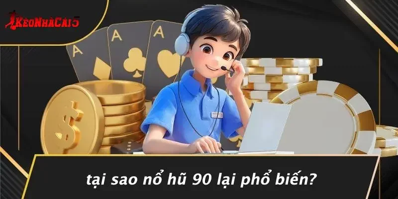 Tại Sao Nổ Hũ 90 Lại Phổ Biến?