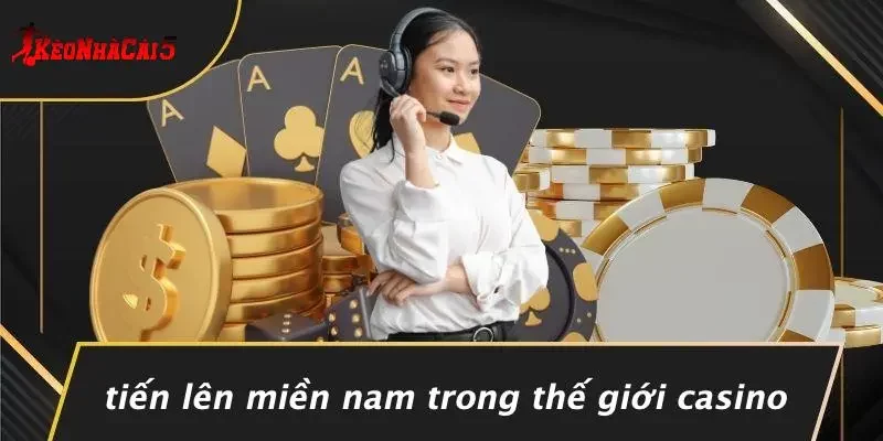 Tiến Lên Miền Nam Trong Thế Giới Casino