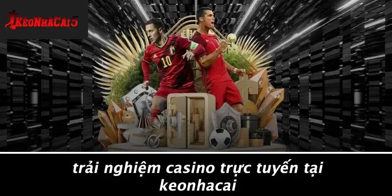 Trải Nghiệm Casino Trực Tuyến Tại Keonhacai