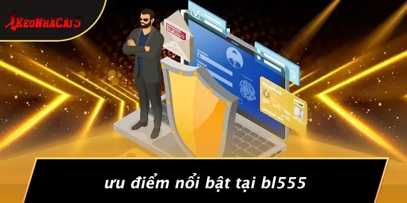 Ưu Điểm Nổi Bật Tại BL555