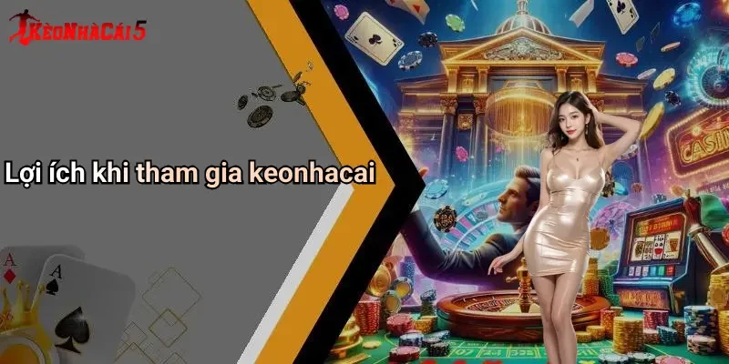 Lợi ích khi tham gia keonhacai