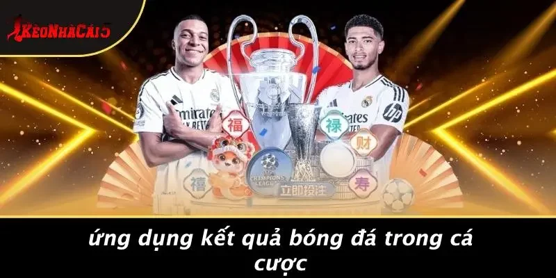 Ứng Dụng Kết Quả Bóng Đá Trong Cá Cược